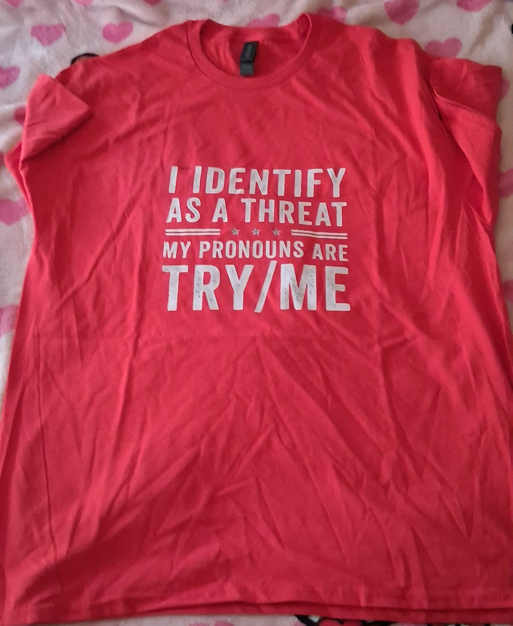 I Identify as a Threat Pronouns Try/Me