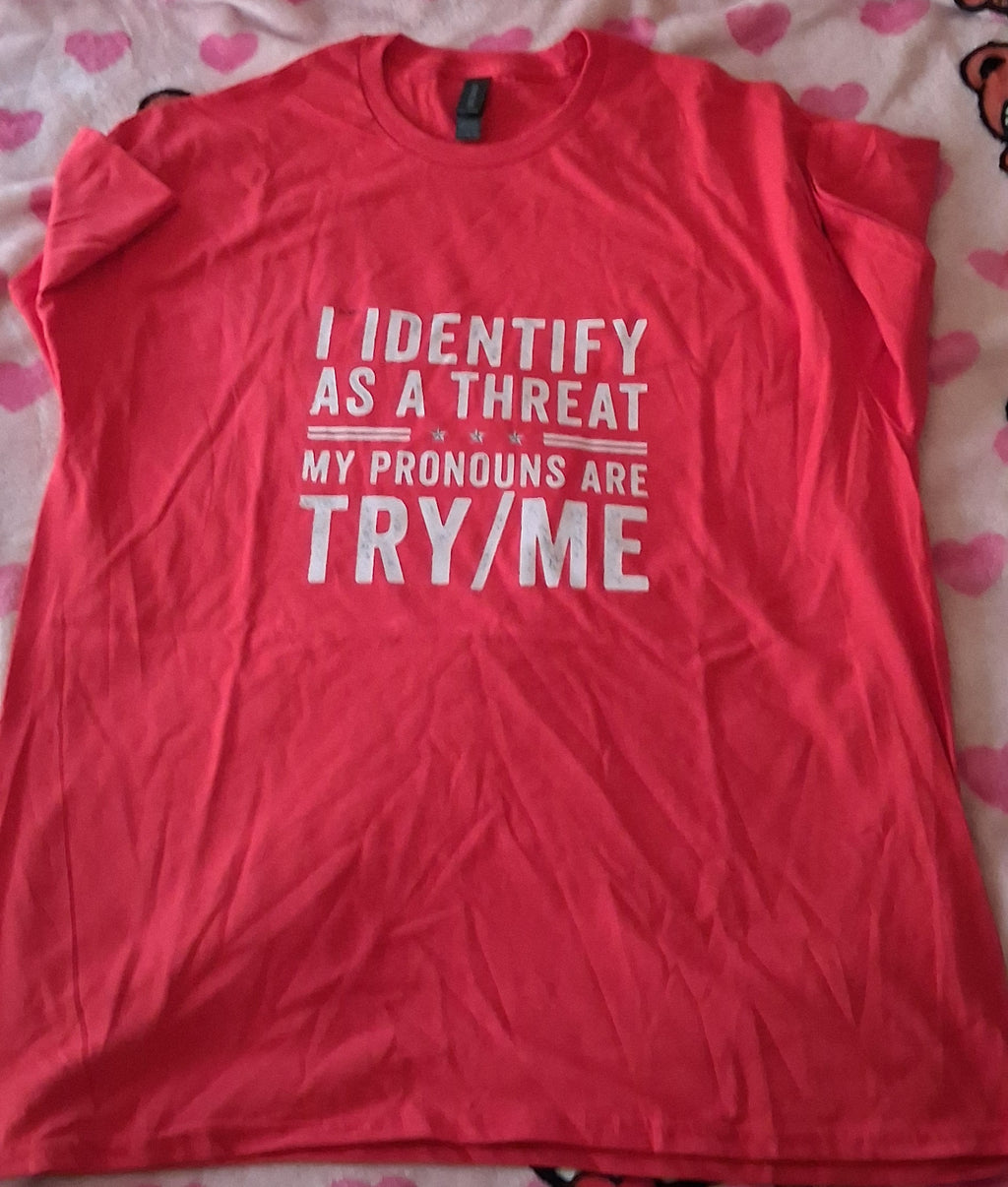 I Identify as a Threat Pronouns Try/Me